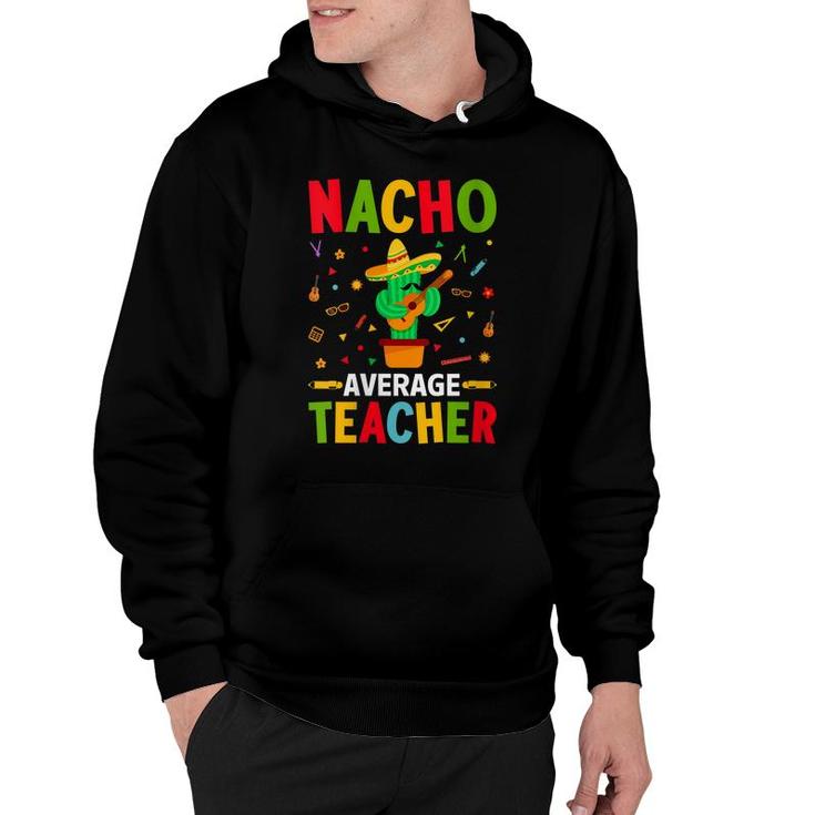 Nacho Average Teacher Funny Cactus With Mexican Sombrero Hoodie