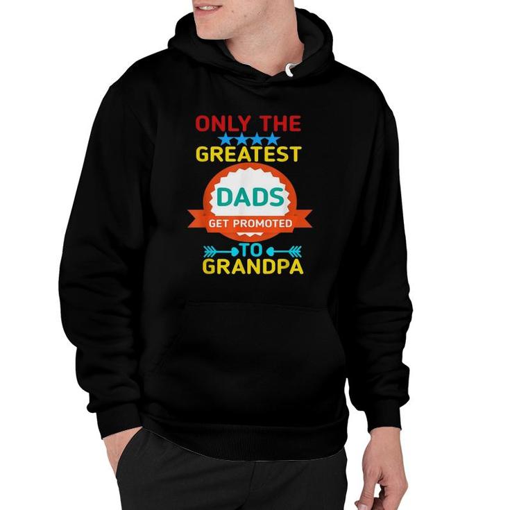 Only The Greatest Dads Get Promoted To Grandpa Hoodie