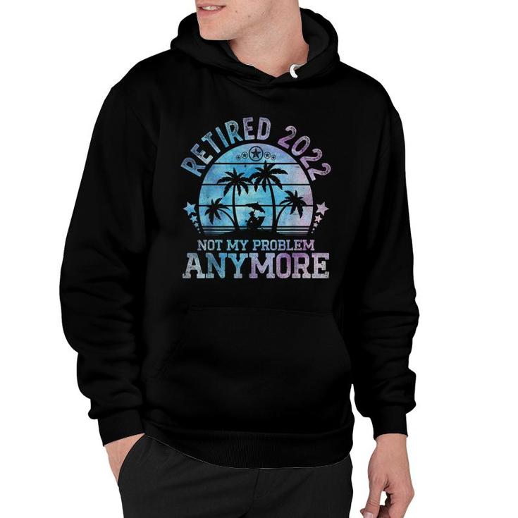 Retired 2022 Not My Problem Anymore Vintage Funny Retirement  Hoodie