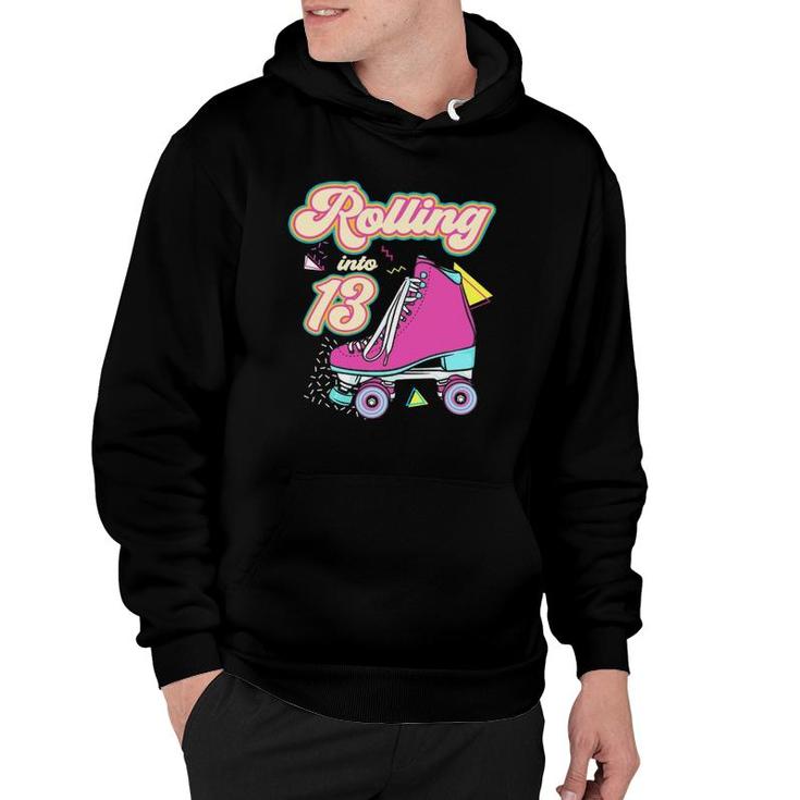Rolling Into 13 Years Old Roller Skate 13Th Birthday Girl Hoodie