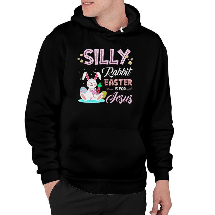 Silly Rabbit Easter Is For Jesus Christians Bunny Eggs Hoodie