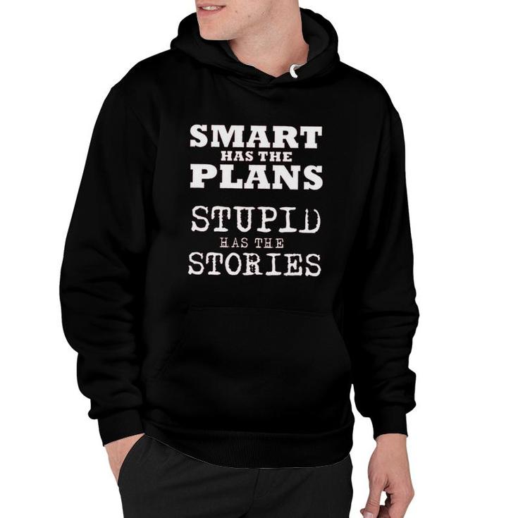 Smart Has The Plans Stupid Has The Stories 2022 Trend Hoodie