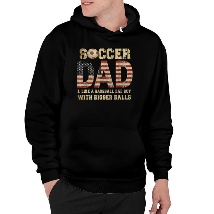 Soccer Dad Like A Baseball Dad But With Bigger Balls Hoodie