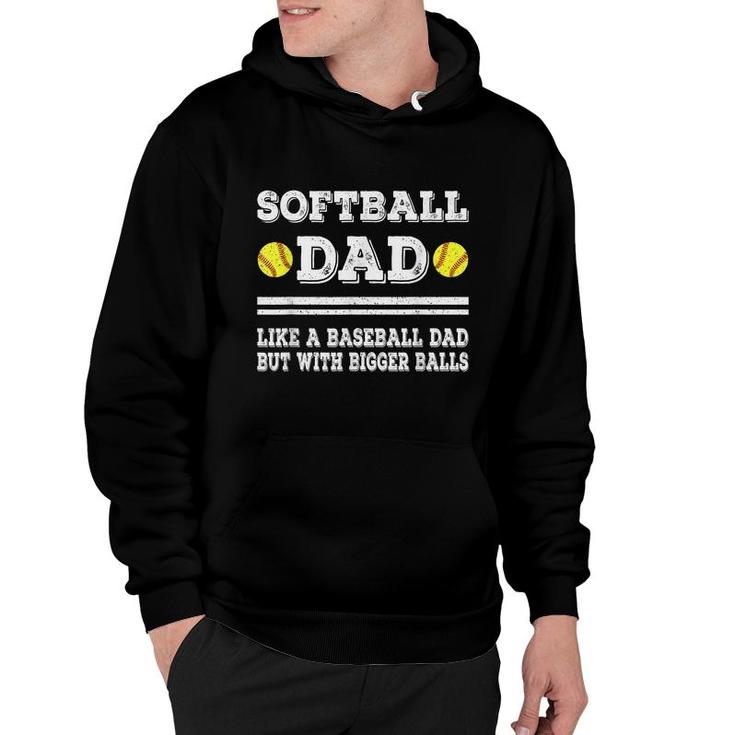 Softball Dad Like A Baseball Dad But With Bigger Balls Funny  Hoodie