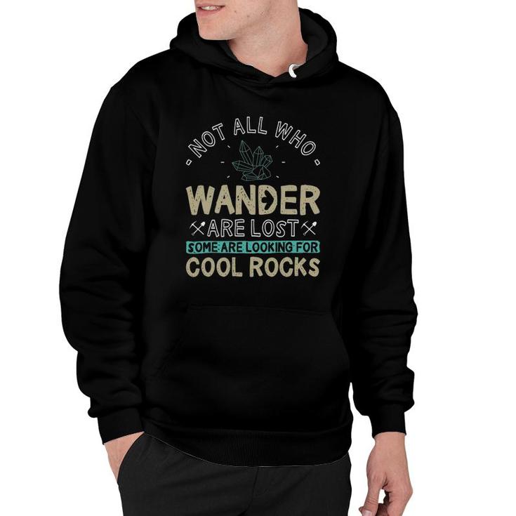 Some Are Looking For Cool Rocks - Geologist Geode Hunter Hoodie