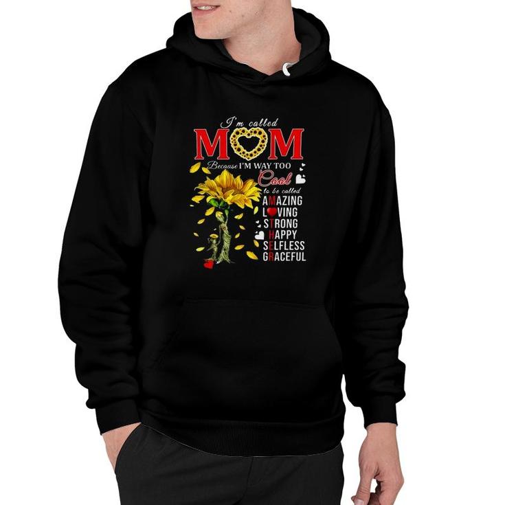 Sunflower Im Called Mom Because Im Way Too Cool Is Be Called Amazing Loving Strong Happy Selfless Graceful Hoodie