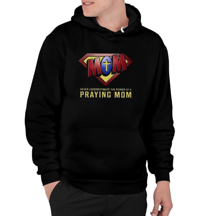 Super Mom Never Underestimate The Power Of A Praying Mom Christian Cross Hoodie