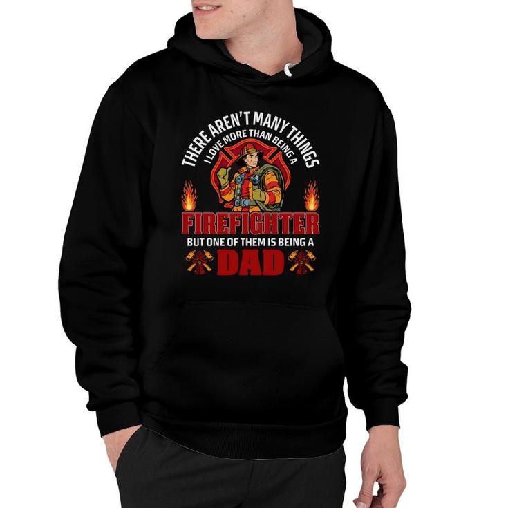 There Are Many Thing Firefighter But One Of Them Is Being A Dad Hoodie