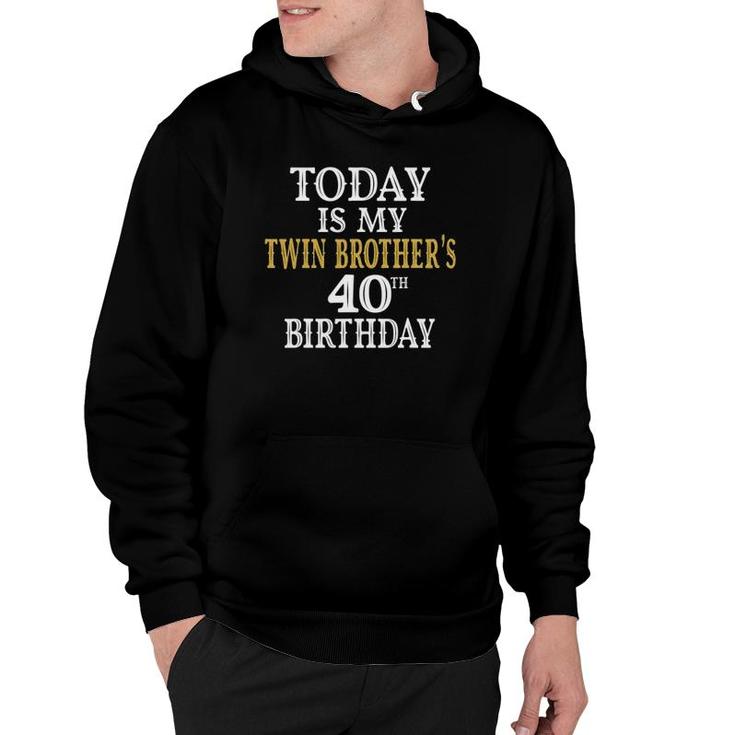Today Is My Twin Brothers 40Th Birthday Party 40 Years Old Hoodie