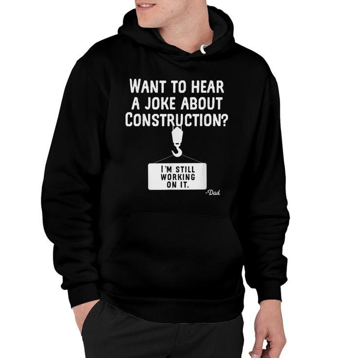 Want To Hear A Joke About Construction  - Funny Dad Jokes  Hoodie