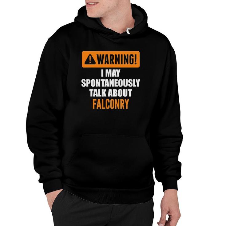 Warning I May Spontaneously Talk About Falconry Hoodie