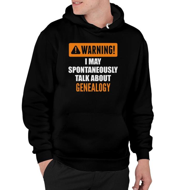 Warning I May Spontaneously Talk About Genealogy Hoodie