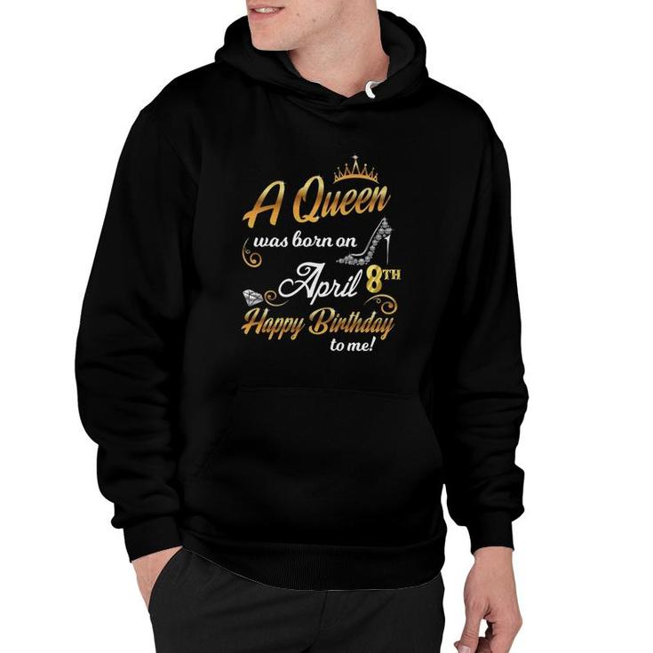Womens 8Th April Birthday Gift A Queen Was Born On April 8 Cute Hoodie