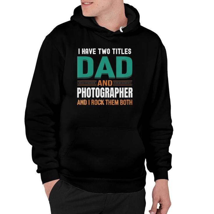 Womens Cute Fathers Gifts I Have Two Titles Dad And Photographer V Neck Hoodie