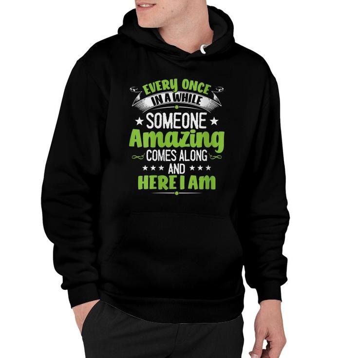 Womens Every Once In A While Someone Amazing Comes Along Here I Am  Hoodie