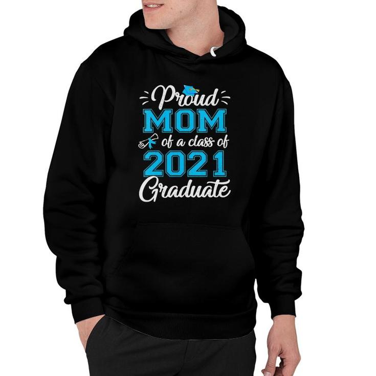 Womens Proud Mom Of A 2021 Graduate Graduating Class Of 2021 Mom Hoodie