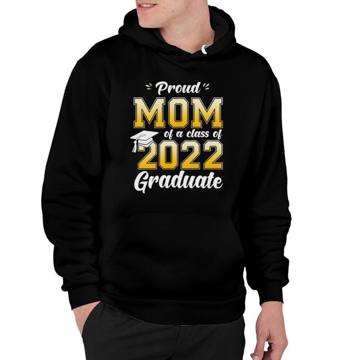 Womens Proud Mom Of A Class Of 2022 Graduate Mom Graduation 2022 Mother Hoodie