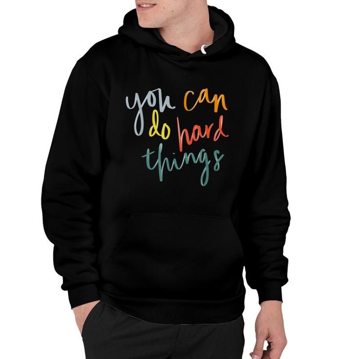 You Can Do Hard Things Funny Inspirational Quotes Positive Hoodie