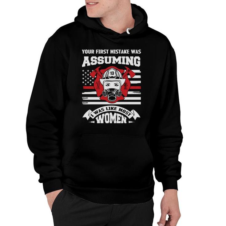 Your First Mistake Was Assuming I Was Like Hust Women Firefighter Hoodie