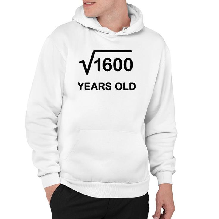 40Th Birthday Square Root Of 1600 Math 40 Years Old Hoodie