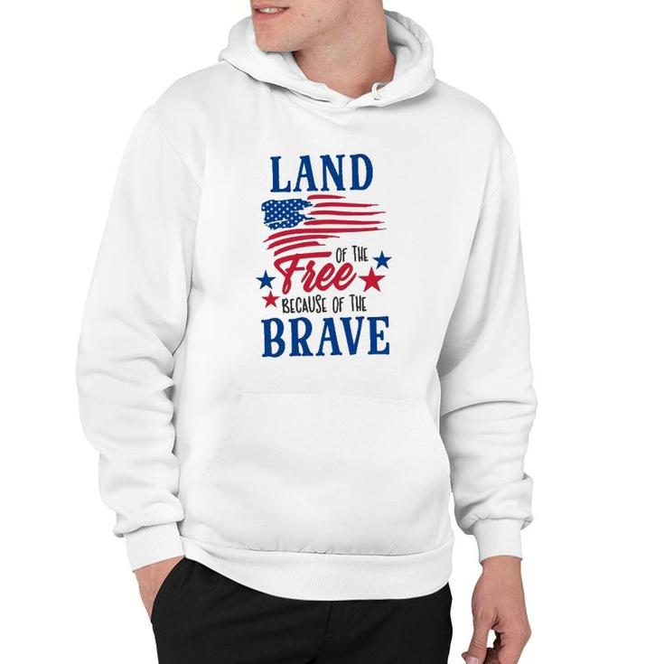 4Th Of July Land Of The Free Because Of The Brave Independence Day American Flag Patriotic Hoodie