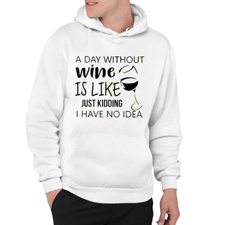 A Day Without Wine Is Like Just Kidding Hoodie