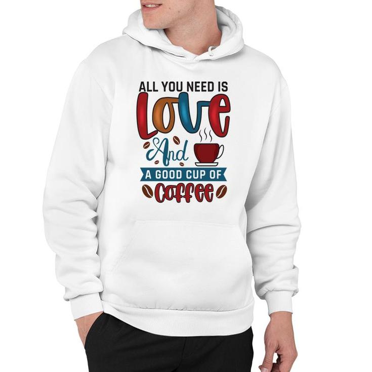 All You Need Is Love And A Good Cup Of Coffee New Hoodie