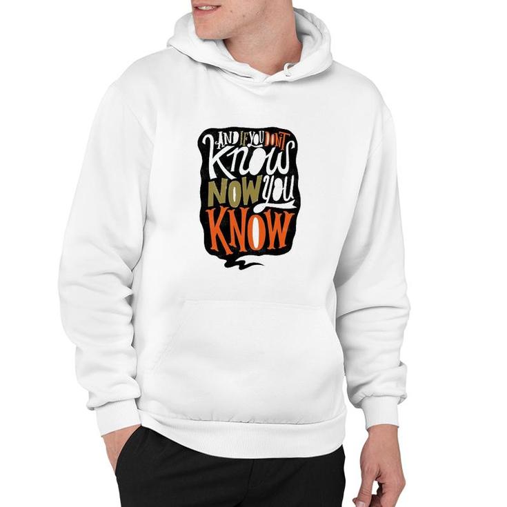And If You Dont Know Now You Know Hoodie