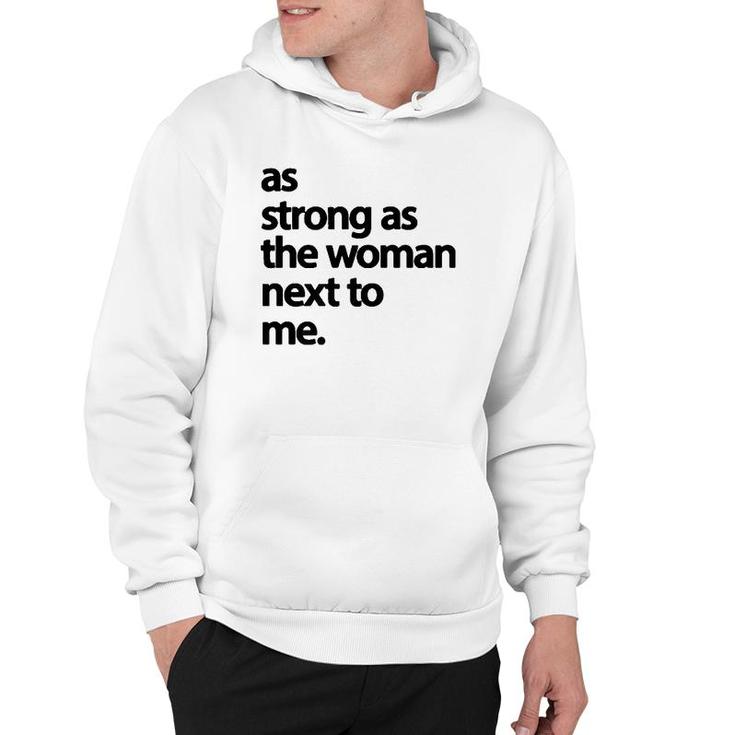 As Strong As The Woman Next To Me Pro Feminism  Hoodie