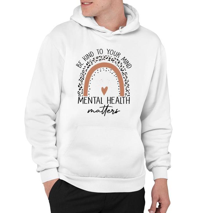 Be Kind To Your Mind Mental Health Matters Mental Health Awareness Hoodie