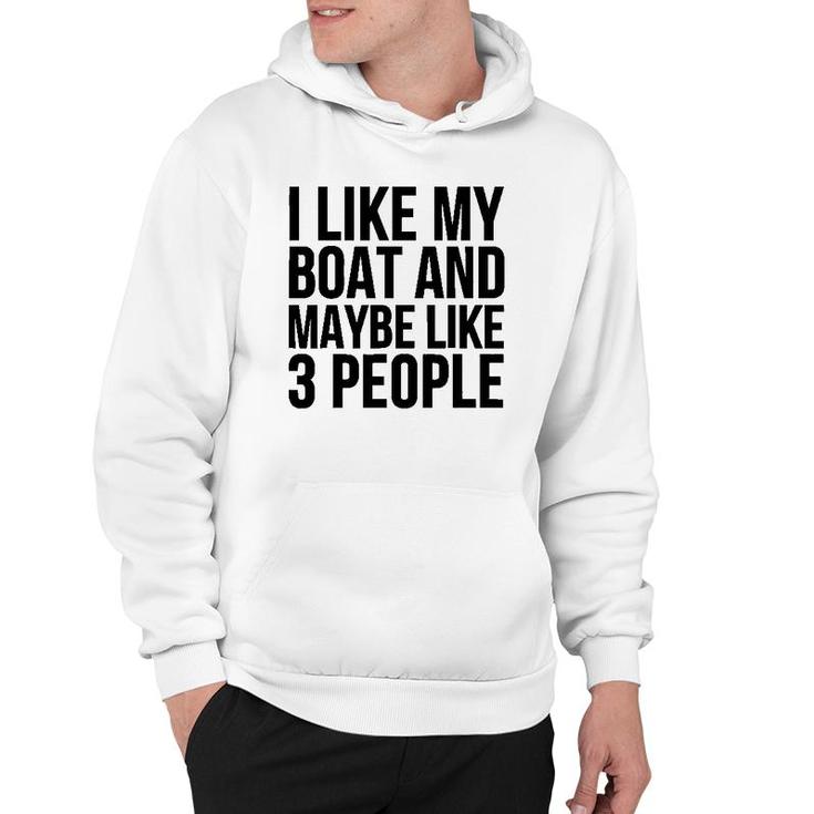Boat Funny Gift - I Like My Boat And Maybe Like 3 People Hoodie