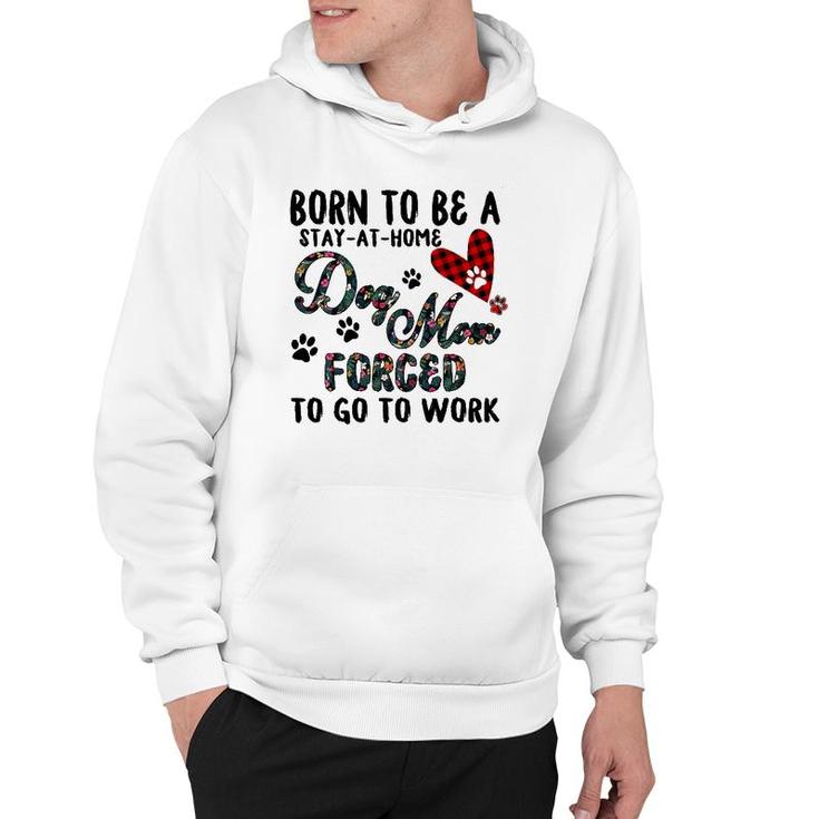 Born To Be A Stay At Home Dog Mom Forced To Go To Work Plaid Hoodie