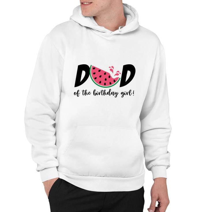 Dad Of The Birthday Girl With Delicious Watermelon Hoodie