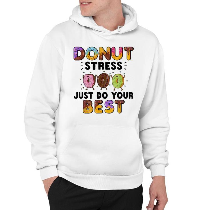 Donut Stress Just Do Your Best - Funny Teachers Testing Day  Hoodie