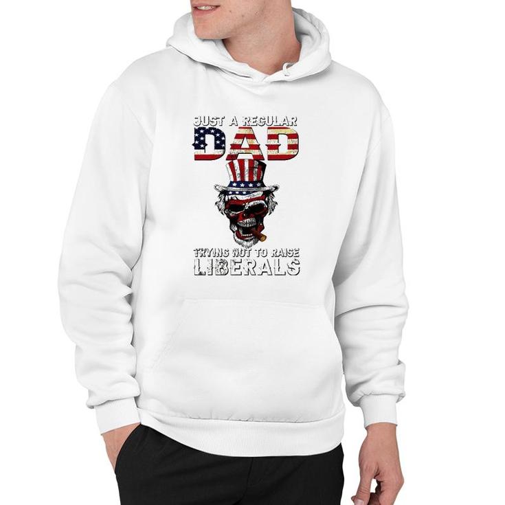 Fathers Day Just A Regular Dad Trying Not To Raise Liberals Hoodie