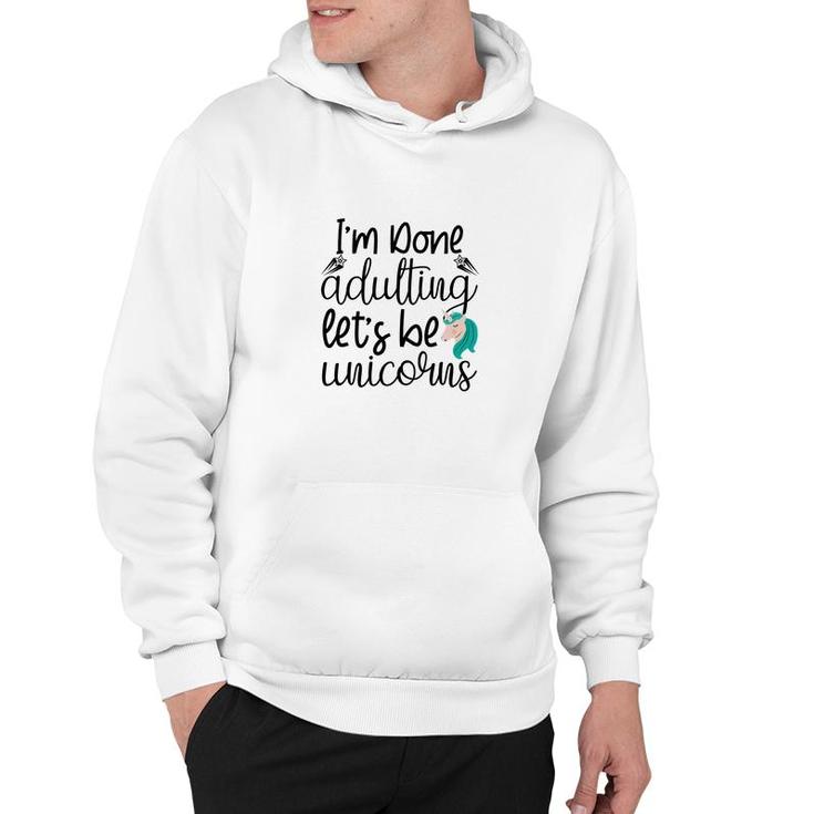 Free I Am Done Adulting Lets Be Unicorns Funny Hoodie