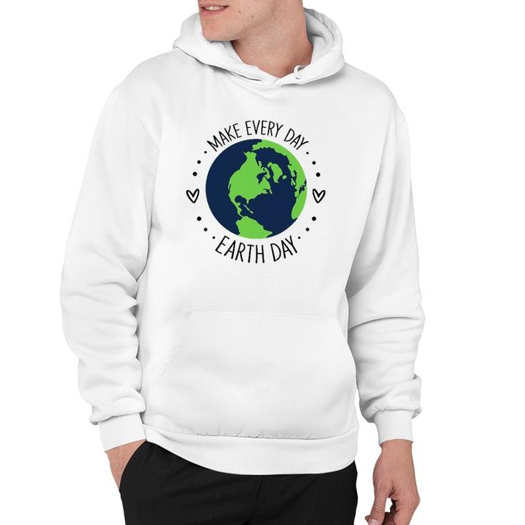 Funny Make Earth Day Every Day Planet Environmental Earth Hoodie