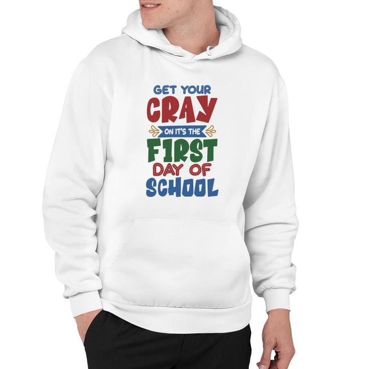 Get Your Cray On Its The First Day Of School Teacher Hoodie