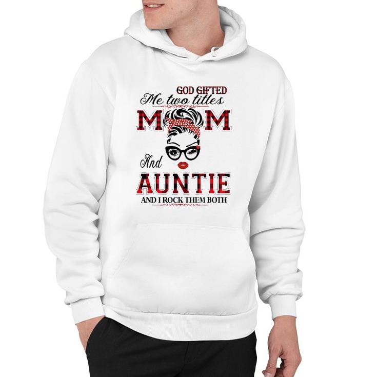 God Gifted Me Two Titles Mom And Auntie Gifts Hoodie