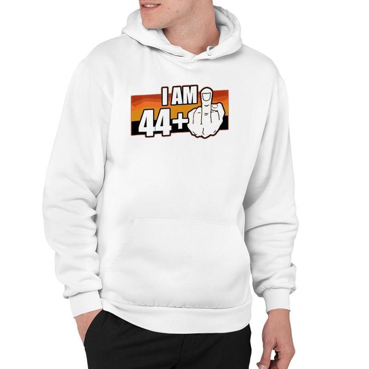 I Am 44 Plus Middle Finger 45 Years Old Funny 45Th Birthday  Hoodie