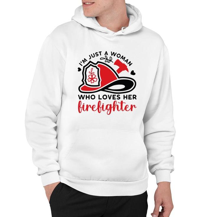 I Am Just A Woman Who Loves Her Firefighter Job New Hoodie