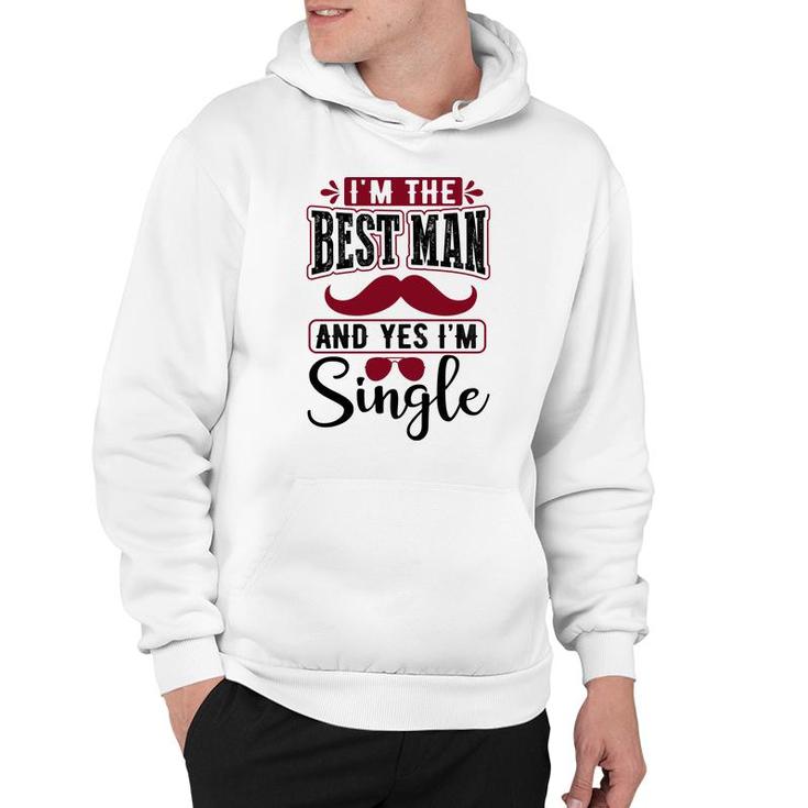 I Am The Best Man And Yes I Am Single Bachelor Party Hoodie