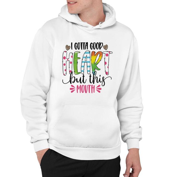I Gotta Good Heart But This Mouth Sarcastic Funny Quote Hoodie