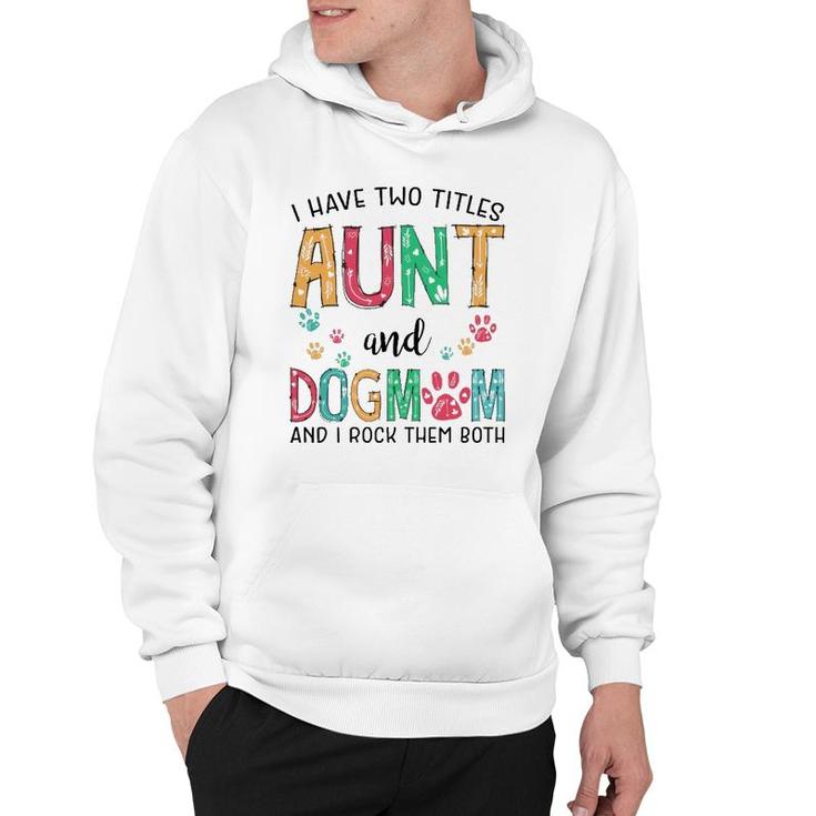I Have Two Titles Aunt And Dog Mom Cute Mothers Day Gifts  Hoodie