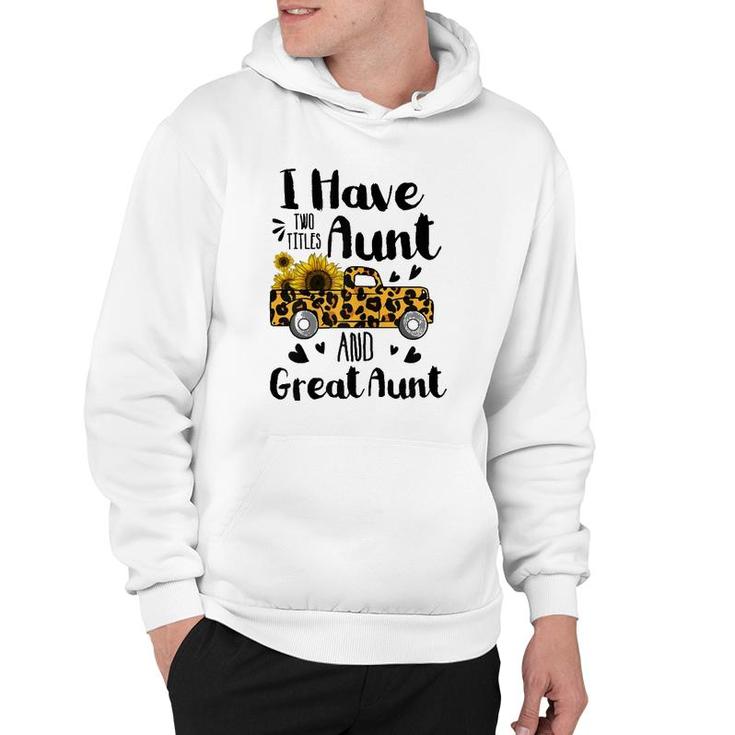 I Have Two Titles Aunt And Great Aunt Sunflower Truck Hoodie