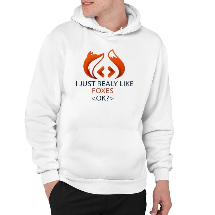 I Just Really Like Foxes Ok Funny Coders Design Hoodie