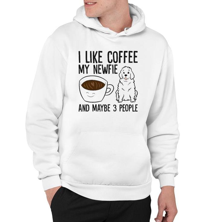 I Like Coffee My Newfie And Maybe 3 People Hoodie