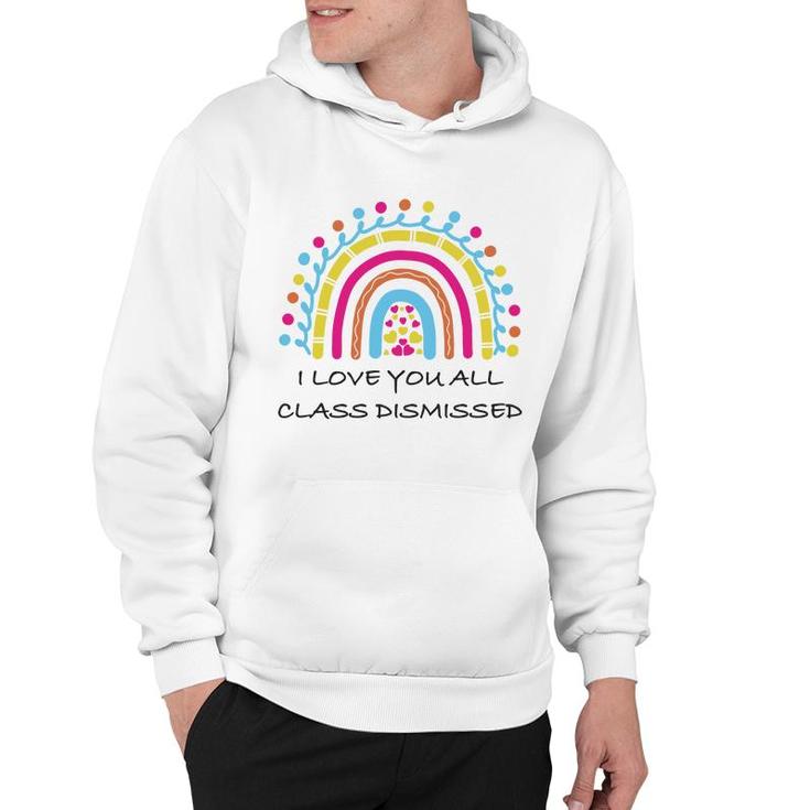 I Love You All Class Dismissed Last Day Of School Heart Rainbow Hoodie