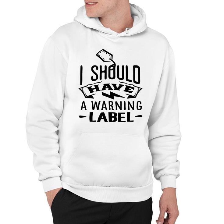 I Should Have A Warning Label Sarcastic Funny Quote Black Color Hoodie