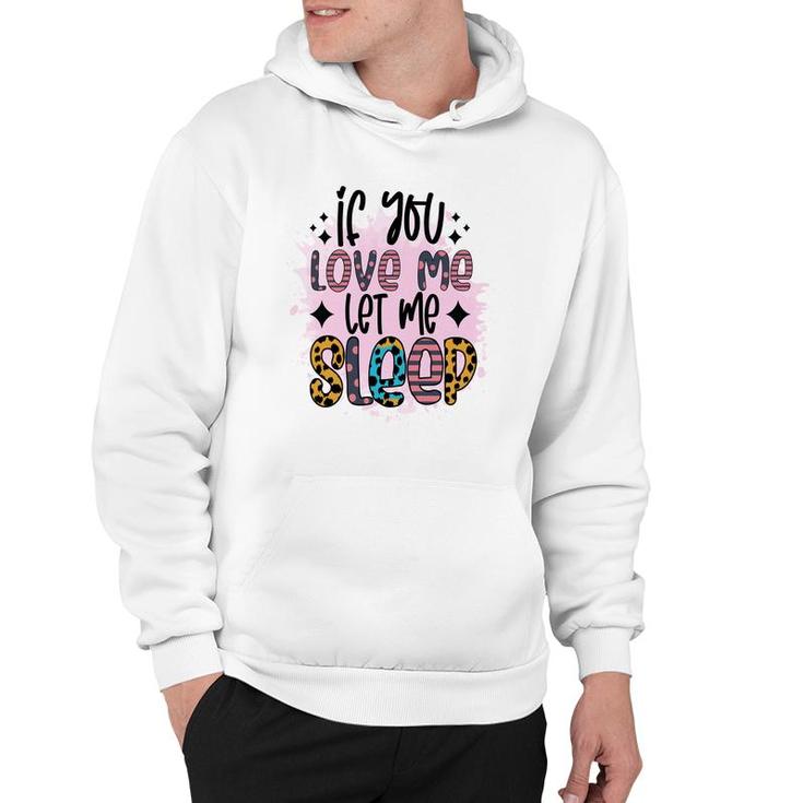 If You Love Me Let Me Sleep Sarcastic Funny Quote Hoodie